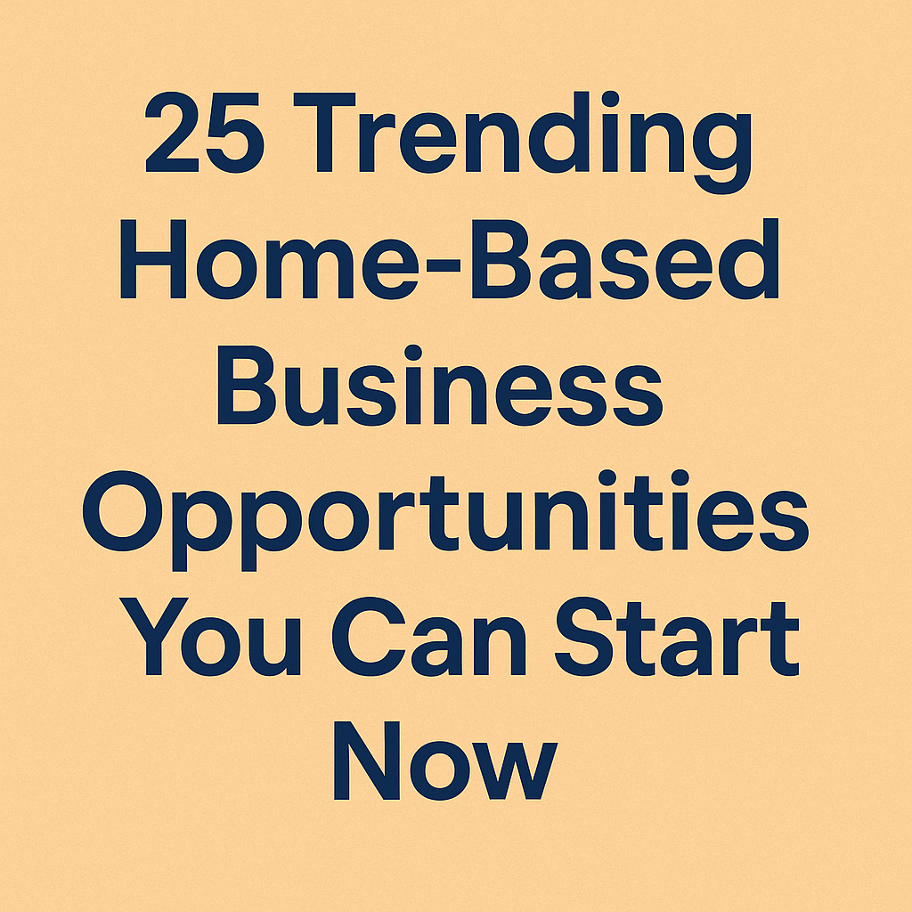 25 Trending Home Based Business Opportunities